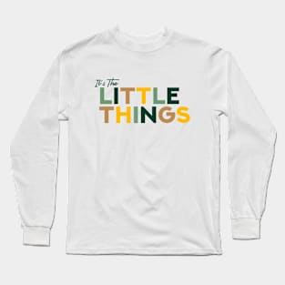 It's The Little Things Long Sleeve T-Shirt